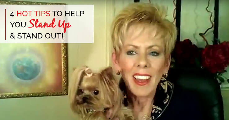 4 HOT TIPS TO HELP YOU Stand Up & STAND OUT!